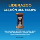 Liderazgo Y Gestión Del Tiempo: Todo Lo Que Necesitas Saber Para Liderar Y Gestionar Equipos De Élit Audiobook