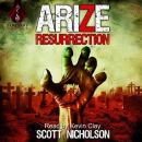 Arize: Resurrection: A Zombie Apocalypse Thriller Audiobook