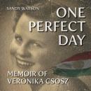One Perfect Day: Memoir of Veronika Csosz Audiobook