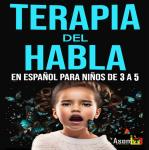 Terapia del habla para niño de 3 a 5 años, has esto y tu niño hablara correctamente.: Terapia del ha Audiobook