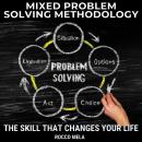 Mixed Problem Solving Methodology: The skill that changes your life Audiobook