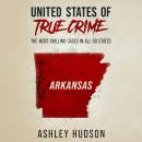 United States of True Crime: Arkansas: The Most Chilling Cases in All 50 States Audiobook