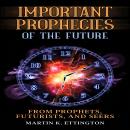Important Prophecies of the Future: From Prophets, Futurists, and Seers Audiobook
