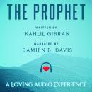 The Prophet: A Loving Audio Experience Audiobook