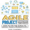 Agile Project Management with Scrum: How to Use the Scrum to Boost a Team’s Productivity Audiobook