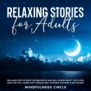 Relaxing Stories for Adults: Relaxing Sleep Stories for Meditation and Daily Stress Relief. Calm You Audiobook