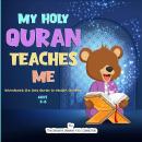 My Holy Quran Teaches Me: Introducing the Holy Quran to Muslim Children (Islamic Book for Toddlers & Audiobook