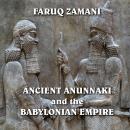 Ancient Anunnaki and the Babylonian Empire: How the Sumerians Descended to the Reign of Nebuchadnezz Audiobook