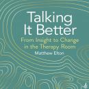Talking It Better: from insight to change in the therapy room Audiobook
