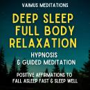 Deep Sleep Full Body Relaxation Hypnosis & Guided Meditation: Positive Affirmations To Fall Asleep F Audiobook