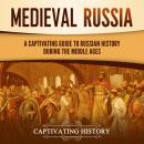 Medieval Russia: A Captivating Guide to Russian History during the Middle Ages Audiobook