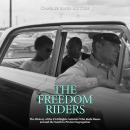 The Freedom Riders: The History of the Civil Rights Activists Who Rode Buses around the South to Pro Audiobook
