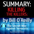 Summary: Killing the Killers: Bill O'Reilly and Martin Dugard: The Secret War Against Terrorism Audiobook