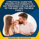 A Practical Guide for Prospective Parents to Get Prepared for the Birth of the Baby and the New Fami Audiobook