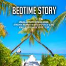 Bedtime Story: Guided Sleep Meditation For Relaxation, Overcoming Insomnia & Better Sleep (Tropical  Audiobook
