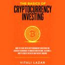 The Basics of Cryptocurrency Investing: How to Start with Cryptocurrency Investing for Absolute Begi Audiobook