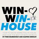 Win-Win-House: How to Move Marketing In-House and Have the Best of Both Worlds Audiobook