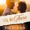 I'll Be There: A Deep Haven/Montana Fire Crossover Audiobook