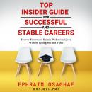 Top Insiders Guide to Successful and Stable Careers: How to secure and sustain professional jobs without losing self and value
