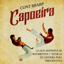 [Spanish] - Capoeira: La guía definitiva de movimientos y técnicas de capoeira para principiantes Audiobook