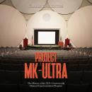 Project MK-Ultra: The History of the CIA’s Controversial Human Experimentation Program Audiobook