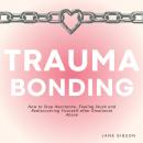 Trauma Bonding: How to Stop Heartache, Feeling Stuck and Rediscovering Yourself after Emotional Abuse Audiobook