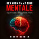 REPROGRAMMATION MENTALE: Les techniques de la psychologie du succès pour lever vos blocages mentaux, Audiobook