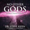 No Other Gods: The Biblical Creation Worldview Audiobook