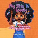 MY SKIN IS LOVELY: The ABCs of Why I Am Powerful, I Am Enough, Super Girl Audiobook