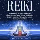 Reiki: Heal Yourself & Others With Reiki: Clear Negative Energy & Start Manifesting Positive Outcome Audiobook
