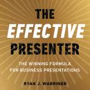 The Effective Presenter: The Winning Formula for Business Presentations Audiobook