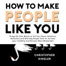 How to Make People Like You: Things No One Wants to Tell You About Influence, Attraction and Winning Audiobook