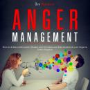Anger Management: How to Achieve Self-Control, Master your Emotions and Take Control of your Anger i Audiobook