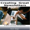Creating Great Marketing Newsletters: A Quick and Easy Introduction Audiobook