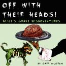 Off With Their Heads! Alice’s Grave Misadventures Audiobook