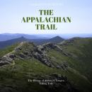 The Appalachian Trail: The History of America’s Longest Hiking Trail Audiobook