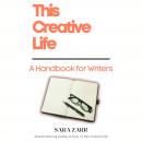 This Creative Life: A Handbook for Writers Audiobook