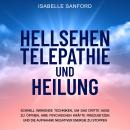 Hellsehen Telepathie und Heilung: Schnell wirkende Techniken, um das dritte Auge zu öffnen, Ihre psy Audiobook