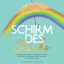 Schirm des Glücks: Dein praktischer Leitfaden, um da positiv zu denken und zu bleiben, wo Miesepeter Audiobook