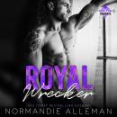 Royal Wrecker: A Royal Romance Audiobook