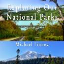 Exploring Our National Parks; Volume 2: A literary and photographic album Audiobook