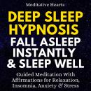 Deep Sleep Hypnosis: Fall Asleep Instantly & Sleep Well: Guided Meditation With Affirmations for Rel Audiobook