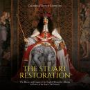 The Stuart Restoration: The History and Legacy of the English Monarchy’s Return to Power in the Late Audiobook