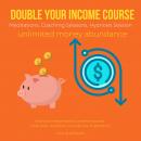 Double your income course Meditations, Coaching Sessions, Hypnosis Session, unlimited money abundanc Audiobook
