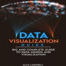 Data Visualization Guide: 4 BOOKS IN 1. Big and Complete Guide to Data Mining and Visualization Audiobook