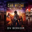 Claire Whitcomb Western Collection: Retribution, Gunslinger, Legend Audiobook