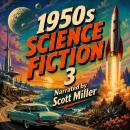 1950s Science Fiction 3 - 20 Science Fiction Short Stories From the 1950s: Paranoia, Prophets, and Planet Killers: Tales from Sci-Fi’s Classic Era Audiobook