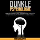 Dunkle Psychologie: Lernen Sie die besten Manipulationstechniken, um Menschen mit der Wissenschaft d Audiobook