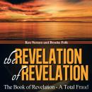 The Revelation of Revelation: The Book of Revelation - A Total Fraud Audiobook