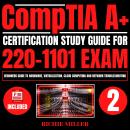 CompTIA A+ Certification Study Guide for 220-1101 Exam: Beginners guide to Hardware, Virtualization, Audiobook